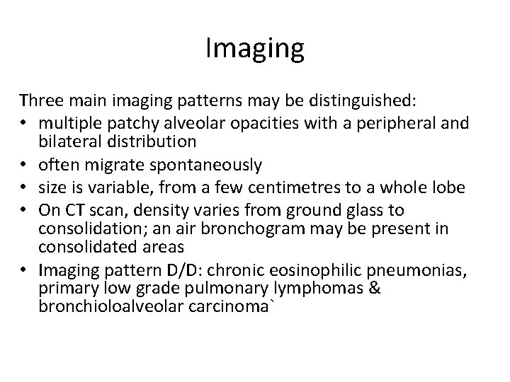 Imaging Three main imaging patterns may be distinguished: • multiple patchy alveolar opacities with