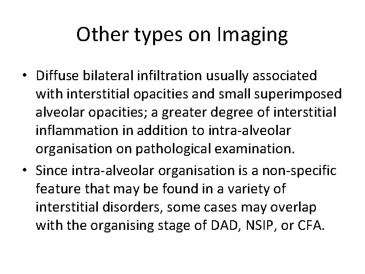 Other types on Imaging • Diffuse bilateral infiltration usually associated with interstitial opacities and