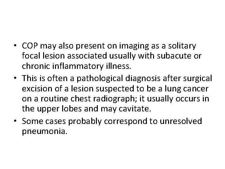  • COP may also present on imaging as a solitary focal lesion associated