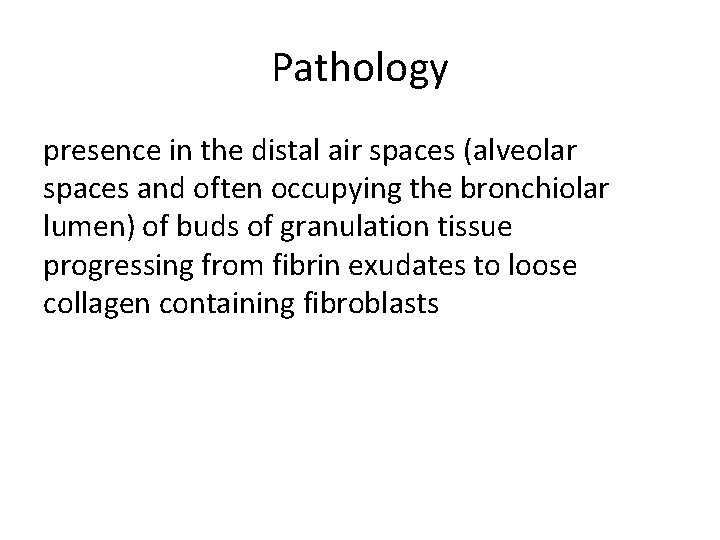 Pathology presence in the distal air spaces (alveolar spaces and often occupying the bronchiolar
