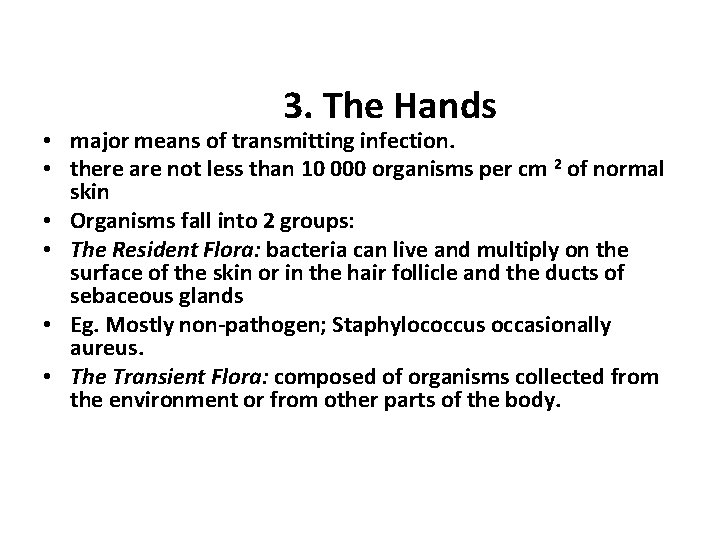 3. The Hands • major means of transmitting infection. • there are not less