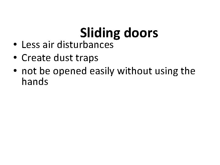 Sliding doors • Less air disturbances • Create dust traps • not be opened