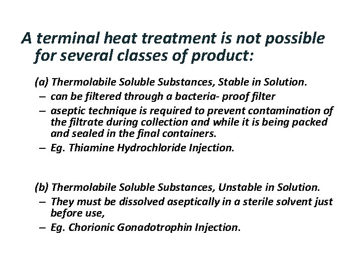 A terminal heat treatment is not possible for several classes of product: (a) Thermolabile