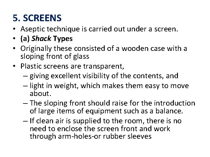 5. SCREENS • Aseptic technique is carried out under a screen. • (a) Shack