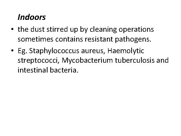 Indoors • the dust stirred up by cleaning operations sometimes contains resistant pathogens. •