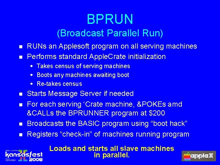 BPRUN (Broadcast Parallel Run) n n RUNs an Applesoft program on all serving machines