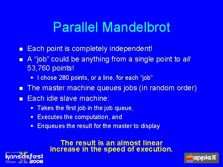 Parallel Mandelbrot n n Each point is completely independent! A “job” could be anything