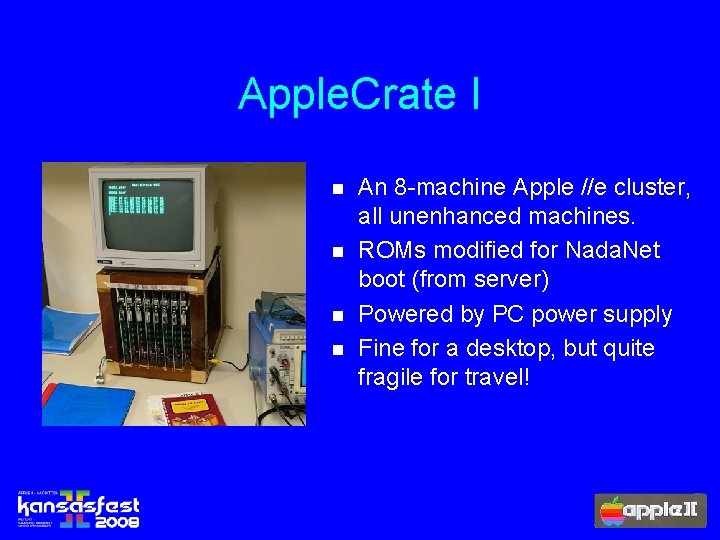 Apple. Crate I n n An 8 -machine Apple //e cluster, all unenhanced machines.