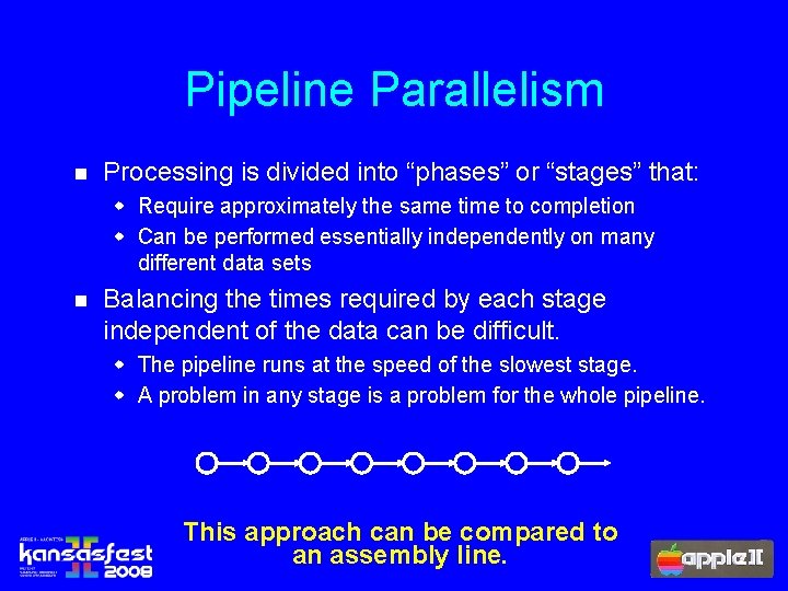 Pipeline Parallelism n Processing is divided into “phases” or “stages” that: w Require approximately