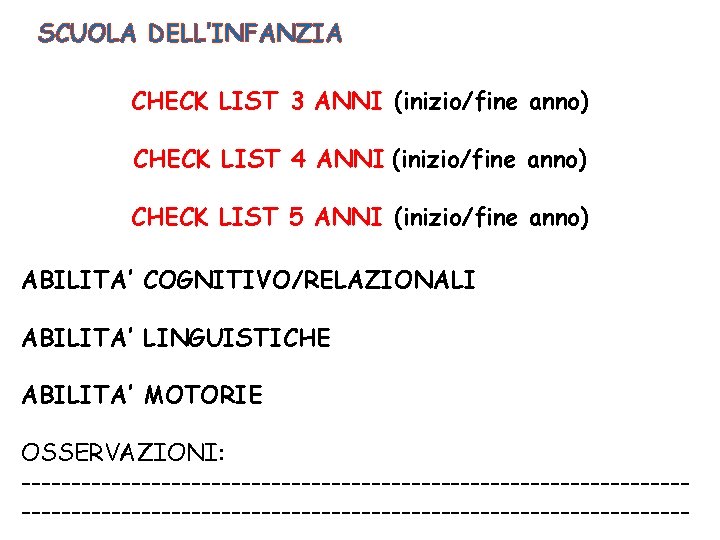 SCUOLA DELL’INFANZIA CHECK LIST 3 ANNI (inizio/fine anno) CHECK LIST 4 ANNI (inizio/fine anno)