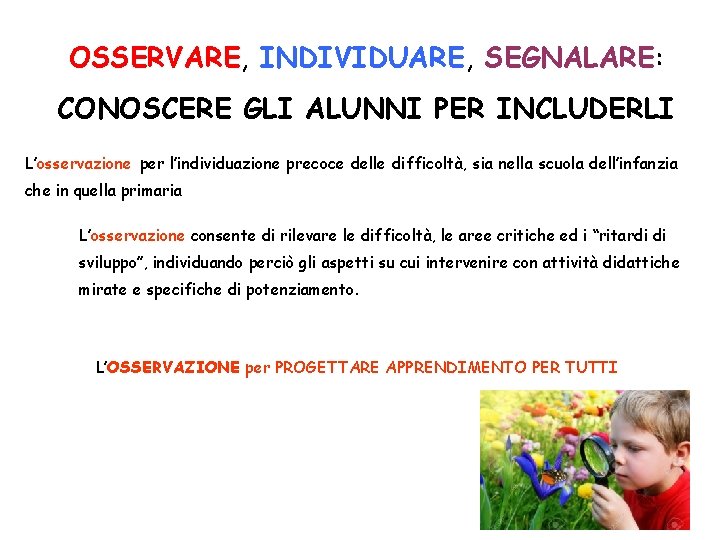 OSSERVARE, INDIVIDUARE, SEGNALARE: CONOSCERE GLI ALUNNI PER INCLUDERLI L’osservazione per l’individuazione precoce delle difficoltà,