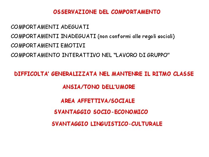 OSSERVAZIONE DEL COMPORTAMENTO COMPORTAMENTI ADEGUATI COMPORTAMENTI INADEGUATI (non conformi alle regoli sociali) COMPORTAMENTI EMOTIVI