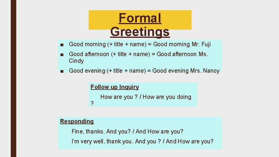 Formal Greetings ■ Good morning (+ title + name) = Good morning Mr. Fuji
