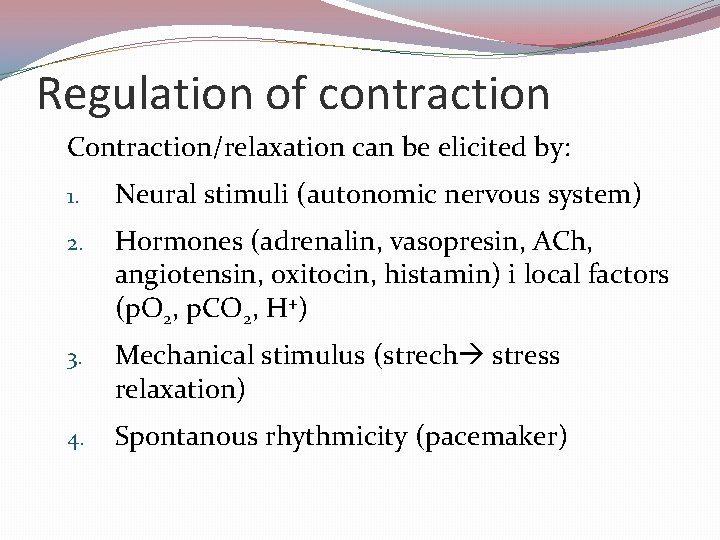 Regulation of contraction Contraction/relaxation can be elicited by: 1. Neural stimuli (autonomic nervous system)