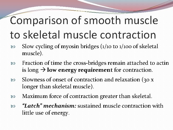 Comparison of smooth muscle to skeletal muscle contraction Slow cycling of myosin bridges (1/10