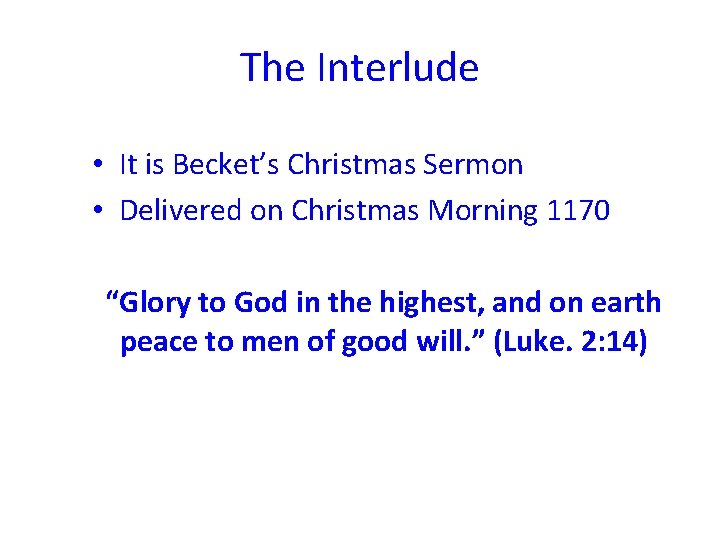 The Interlude • It is Becket’s Christmas Sermon • Delivered on Christmas Morning 1170