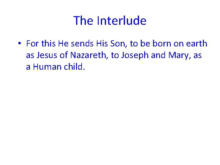 The Interlude • For this He sends His Son, to be born on earth