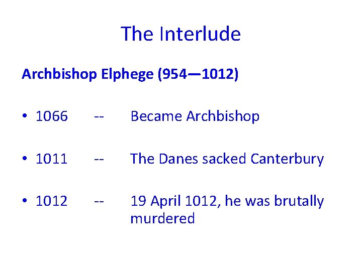 The Interlude Archbishop Elphege (954— 1012) • 1066 -- Became Archbishop • 1011 --