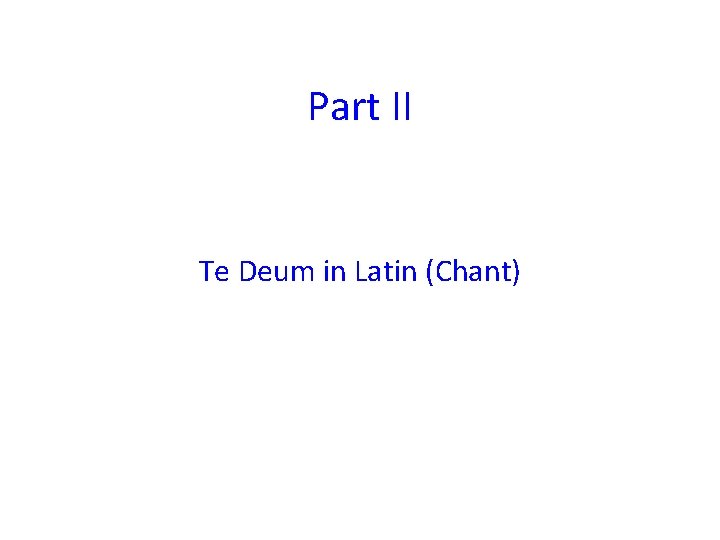 Part II Te Deum in Latin (Chant) 