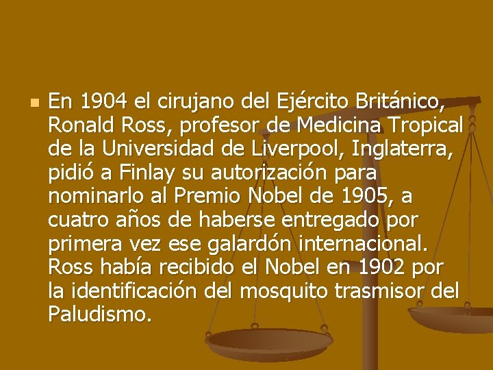 n En 1904 el cirujano del Ejército Británico, Ronald Ross, profesor de Medicina Tropical