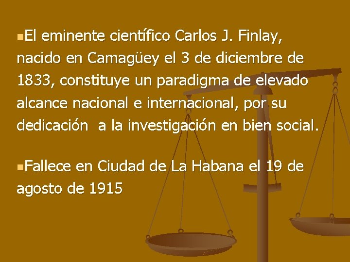n. El eminente científico Carlos J. Finlay, nacido en Camagüey el 3 de diciembre