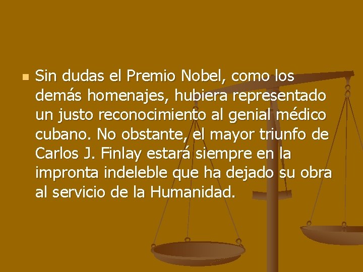 n Sin dudas el Premio Nobel, como los demás homenajes, hubiera representado un justo