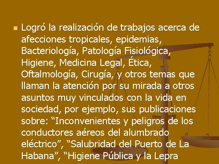 n Logró la realización de trabajos acerca de afecciones tropicales, epidemias, Bacteriología, Patología Fisiológica,