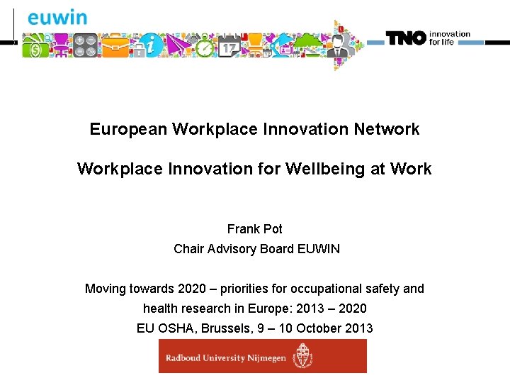 European Workplace Innovation Network Workplace Innovation for Wellbeing at Work Frank Pot Chair Advisory