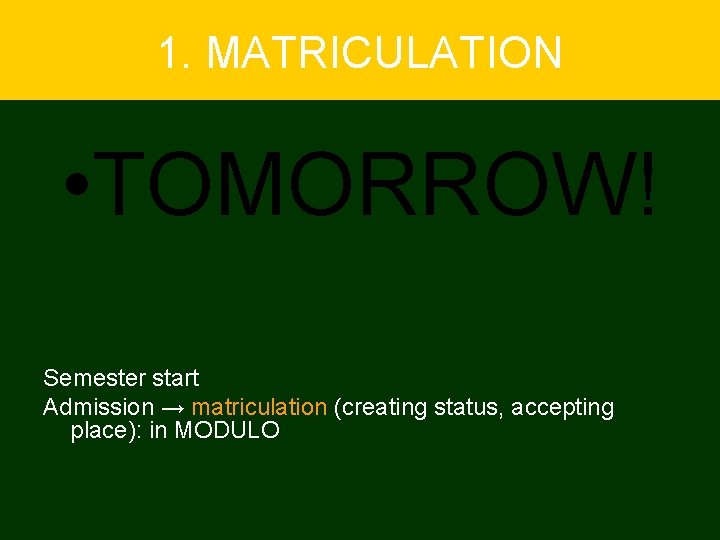 1. MATRICULATION • TOMORROW! Semester start Admission → matriculation (creating status, accepting place): in