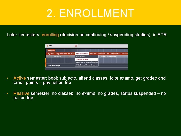 2. ENROLLMENT Later semesters: enrolling (decision on continuing / suspending studies): in ETR •