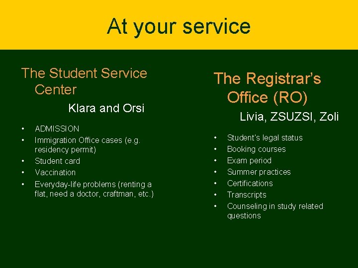 At your service The Student Service Center Klara and Orsi • • • ADMISSION