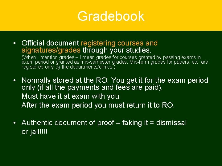 Gradebook • Official document registering courses and signatures/grades through your studies. (When I mention