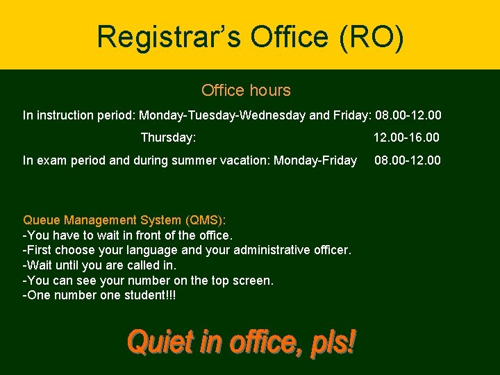 Registrar’s Office (RO) Office hours In instruction period: Monday-Tuesday-Wednesday and Friday: 08. 00 -12.