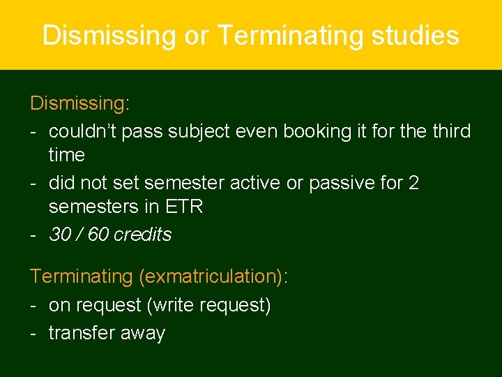 Dismissing or Terminating studies Dismissing: - couldn’t pass subject even booking it for the