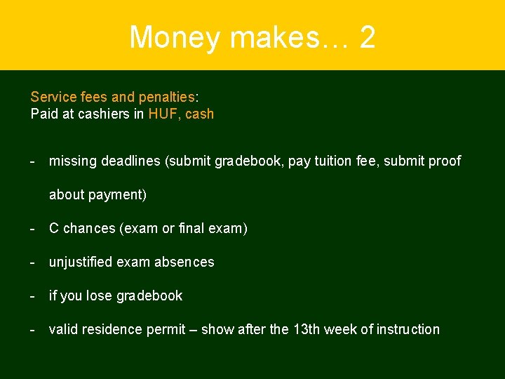 Money makes… 2 Service fees and penalties: Paid at cashiers in HUF, cash -