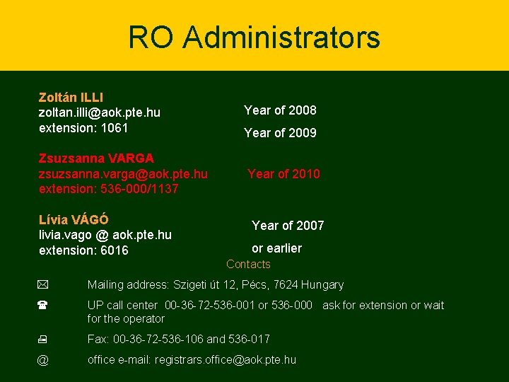 RO Administrators Zoltán ILLI zoltan. illi@aok. pte. hu extension: 1061 Zsuzsanna VARGA zsuzsanna. varga@aok.