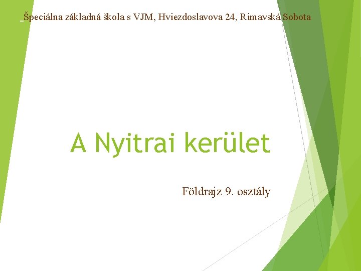 Špeciálna základná škola s VJM, Hviezdoslavova 24, Rimavská Sobota A Nyitrai kerület Földrajz 9.