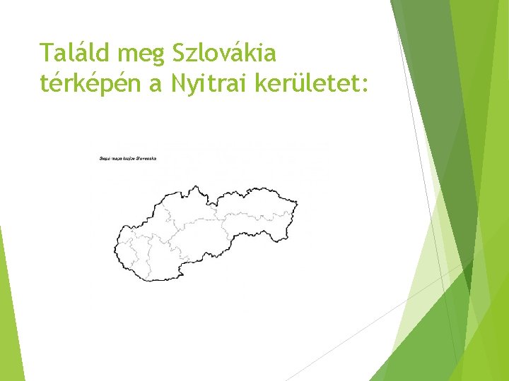 Találd meg Szlovákia térképén a Nyitrai kerületet: 