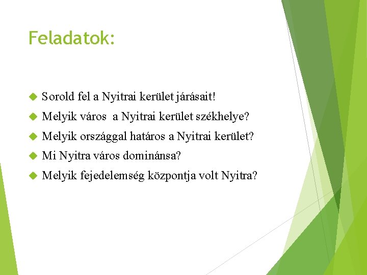 Feladatok: Sorold fel a Nyitrai kerület járásait! Melyik város a Nyitrai kerület székhelye? Melyik