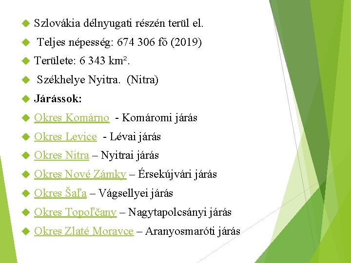  Szlovákia délnyugati részén terül el. Teljes népesség: 674 306 fő (2019) Területe: 6