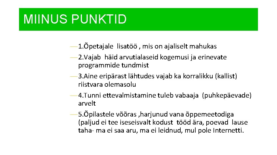 MIINUS PUNKTID — 1. Õpetajale lisatöö , mis on ajaliselt mahukas — 2. Vajab