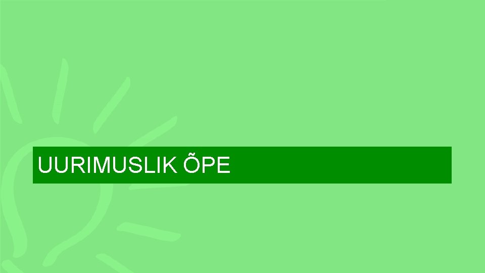 UURIMUSLIK ÕPE 