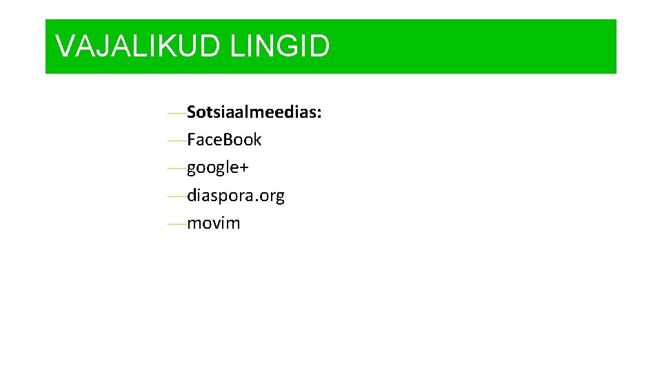 VAJALIKUD LINGID —Sotsiaalmeedias: —Face. Book —google+ —diaspora. org —movim 