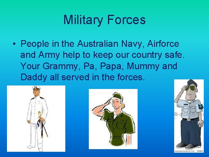 Military Forces • People in the Australian Navy, Airforce and Army help to keep