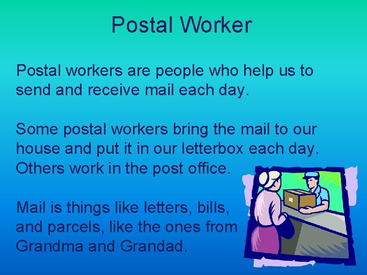 Postal Worker Postal workers are people who help us to send and receive mail