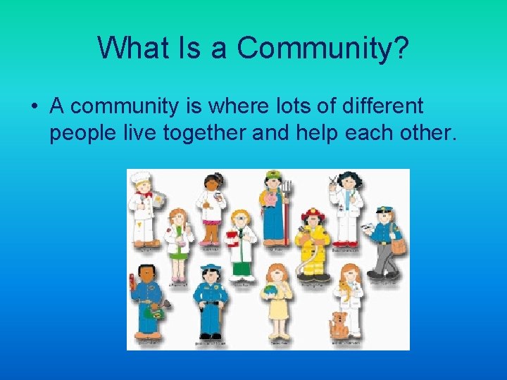 What Is a Community? • A community is where lots of different people live