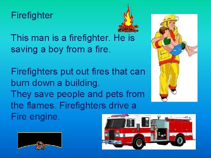 Firefighter This man is a firefighter. He is saving a boy from a fire.