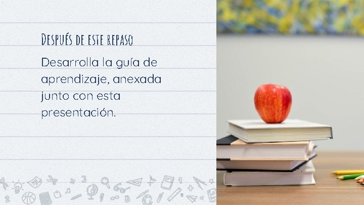 Después de este repaso Desarrolla la guía de aprendizaje, anexada junto con esta presentación.