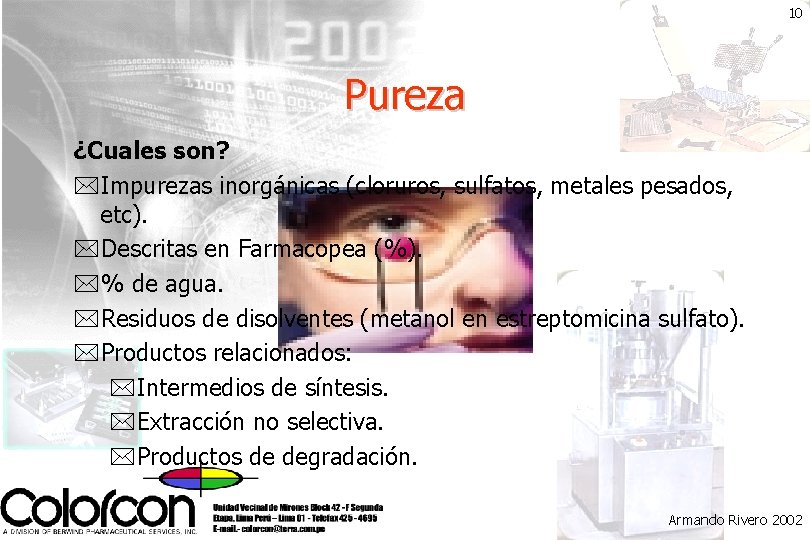 10 Pureza ¿Cuales son? *Impurezas inorgánicas (cloruros, sulfatos, metales pesados, etc). *Descritas en Farmacopea