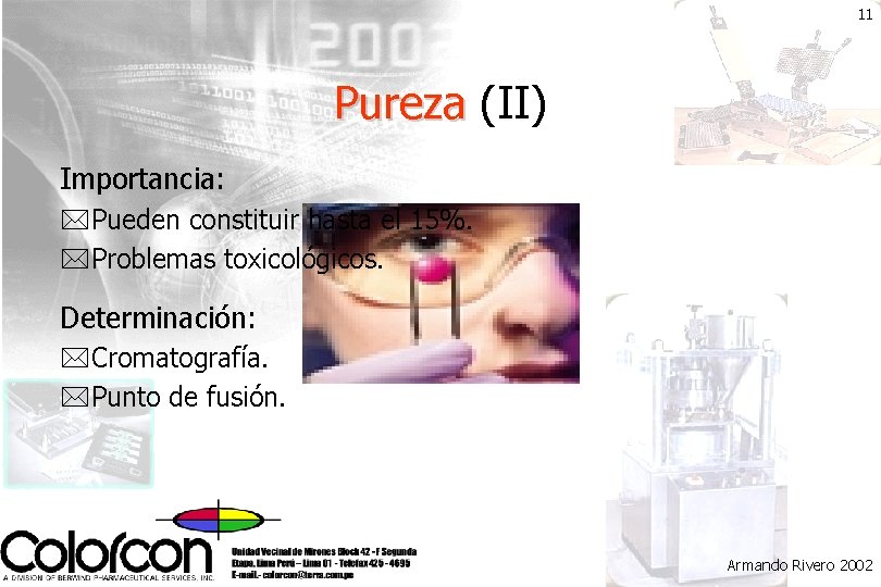 11 Pureza (II) Importancia: *Pueden constituir hasta el 15%. *Problemas toxicológicos. Determinación: *Cromatografía. *Punto